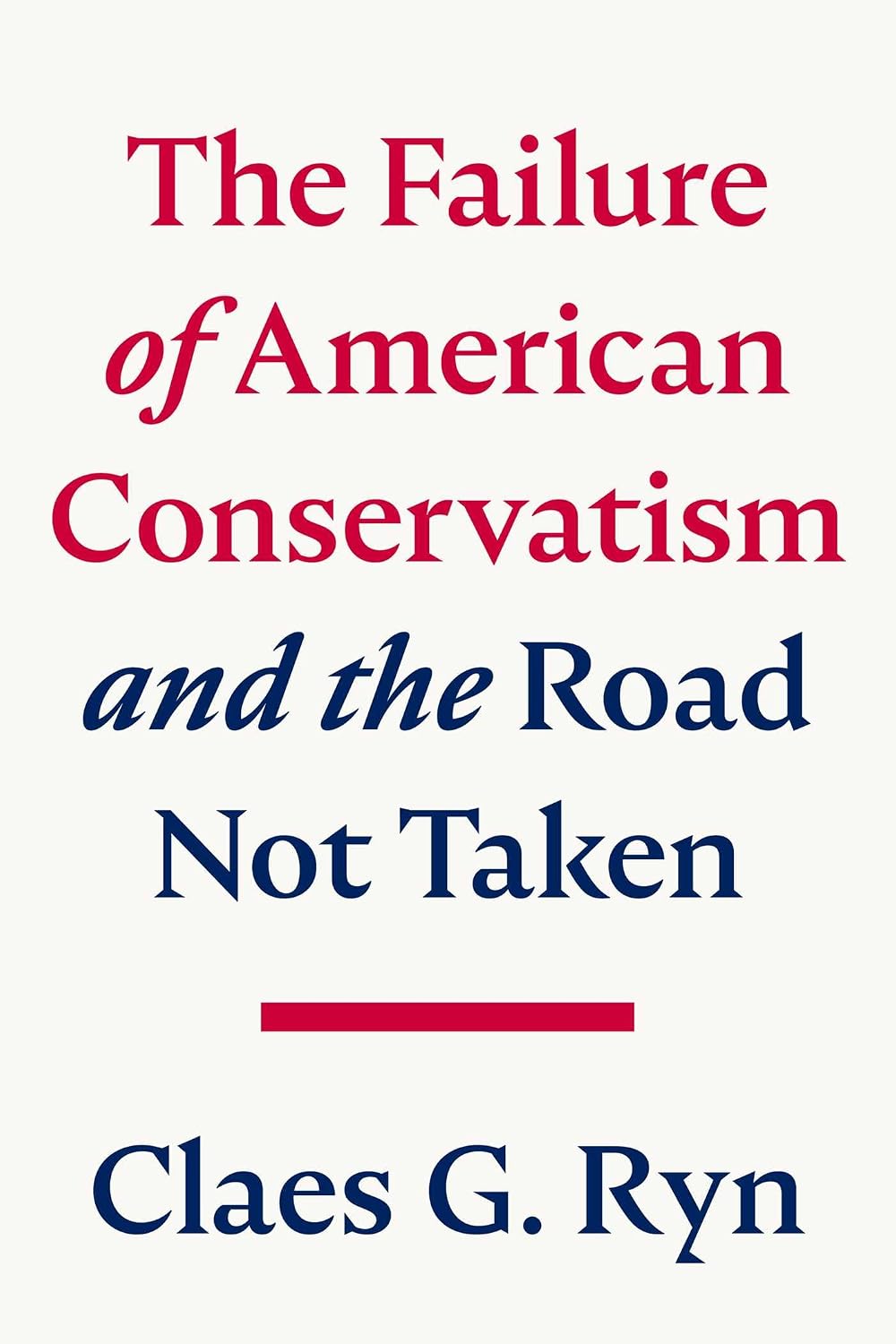 The Failure of American Conservatism: And the Road Not Taken cover
